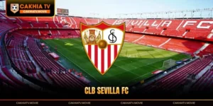 CLB Sevilla FC - Biểu Tượng Bóng Đá Andalusia